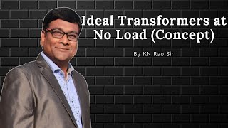 Ideal Transformer Analysis at No Load: Electrical Machines Simplified | GATE/ESE Lectures by KN Rao