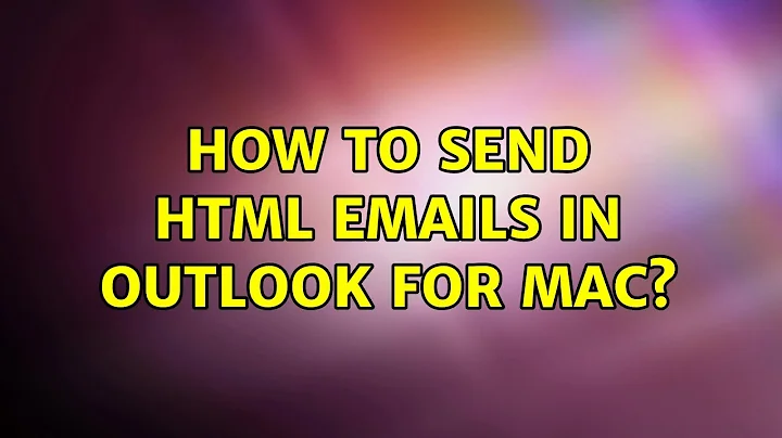 How to send HTML emails in Outlook for Mac?