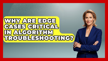 Why Are Edge Cases Critical In Algorithm Troubleshooting? - Learn To Troubleshoot