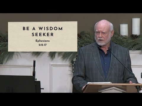 Be a Wisdom Seeker - Ephesians 5:15-17 (12-31-23 Service)
