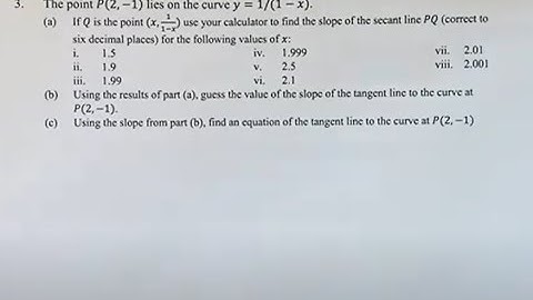 3. The point P(2,-1) lies on the curve y=1/(1-x). (a) If Q is the point (x,1/(1-x)) use your calc