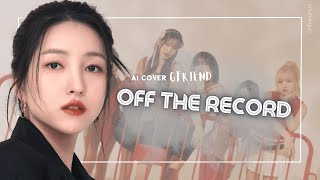 [AI COVER] GFRIEND (여자친구) - OFF THE RECORDㅣIVE (아이브) 'EASY LYRICS'