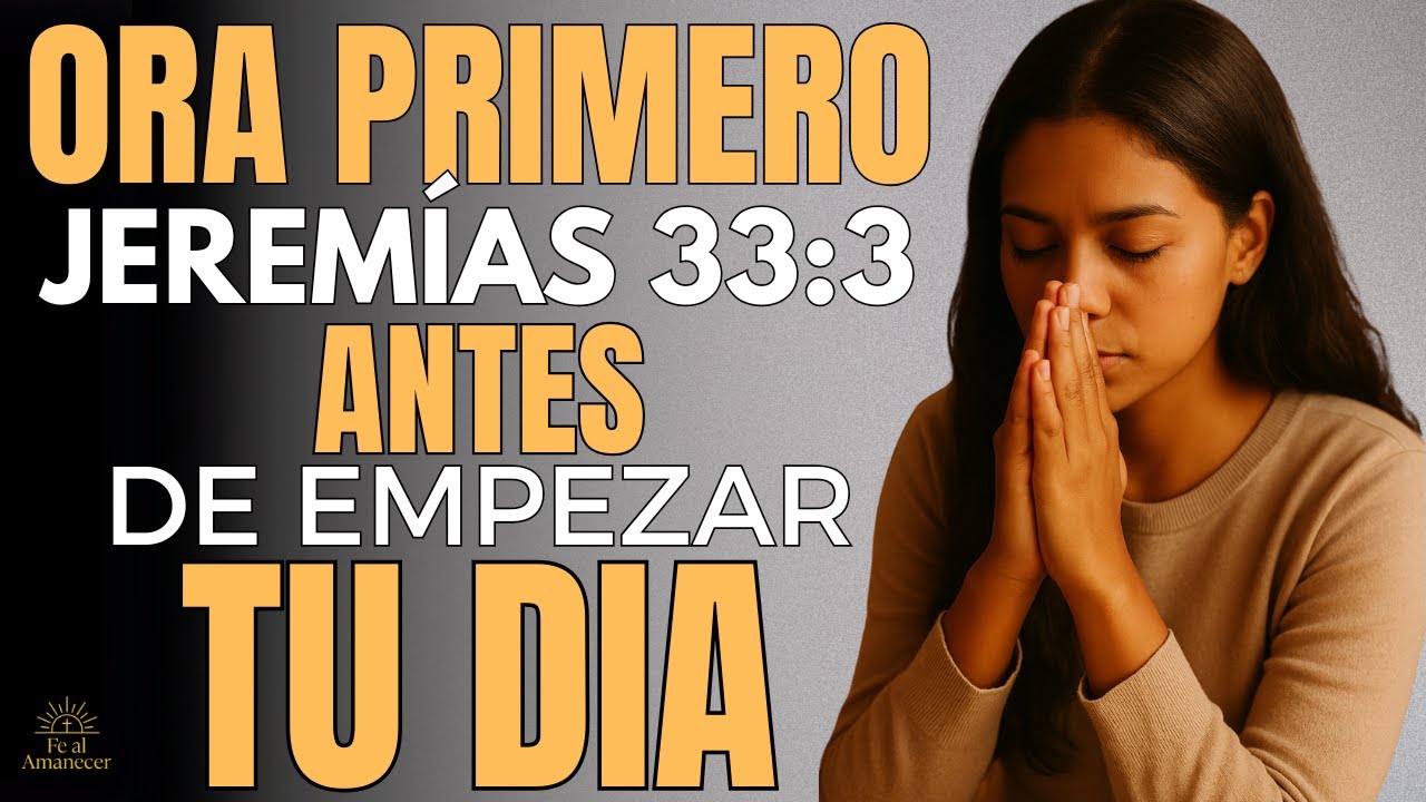 Oración de la Mañana que Transformará tu Vida | Jeremías 33:3