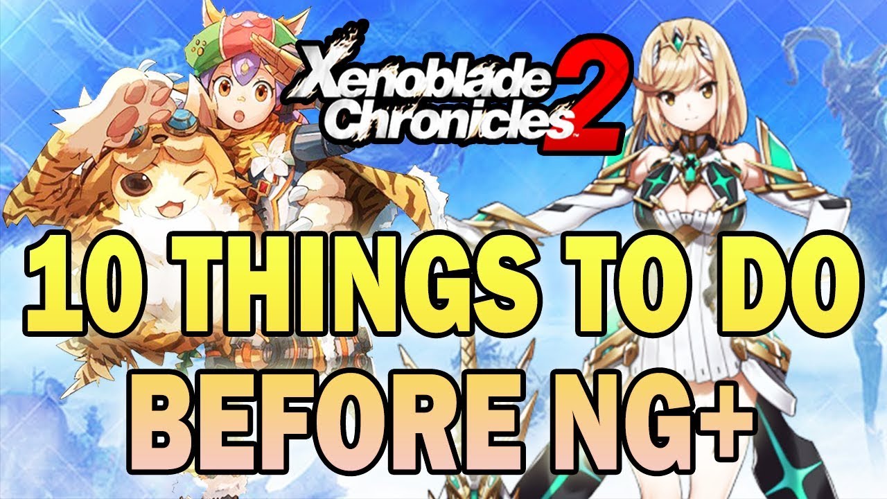 10 Things To Do Before New Game Plus! (Patch 1.3) - Xenoblade Chronicles 2