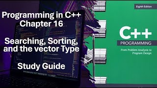 Programming in C++ Part 2: Chapter 16 Study Guide: Searching, Sorting, and the vector Type