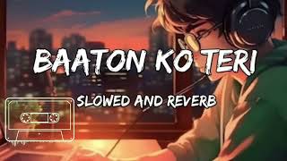 BAATO KO TERI LOFI SONG 🎶🎧(SLOWED +REVERB) ARIJIT SINGH LOFI MUSIC 🎧🎶