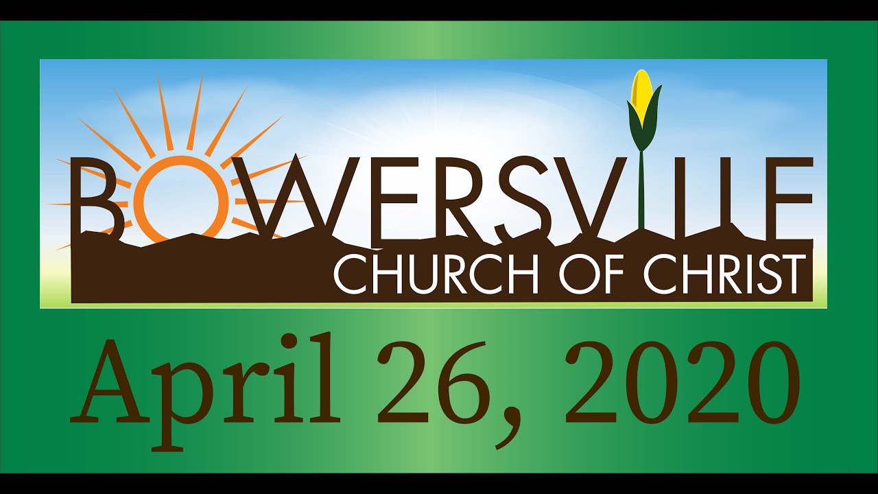 Bowersville Church of Christ April 26, 2020 Worship Service YouTube