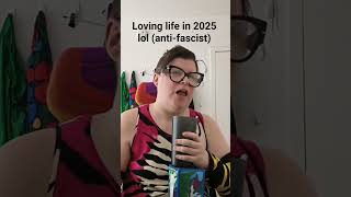 loving life in 2025 lol #antifascist #song #disability