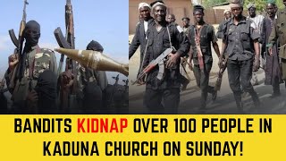 BREAKING ‼️ Bandits Kidnap Over 100 People In Kaduna Church on Sunday!