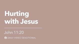 Hurting with Jesus | John 11:20 | Our Daily Bread Video Devotional