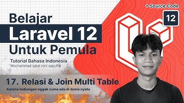 Laravel 12 Tutorial #17: Relasi & Join Multi Tabel — Menghubungkan antar tabel (Laravel Lanjutan)