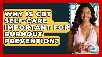 Why Is CBT Self-care Important For Burnout Prevention? - CBT Toolkit