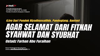 🔴 [LIVE] Agar Selamat Dari Fitnah Syahwat dan Syubhat | Ustadz Farhan Abu Furaihan