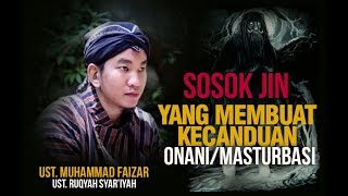 Ustadz Faizar Bongkar Sosok Jin Yang Bikin Kecanduan Onani