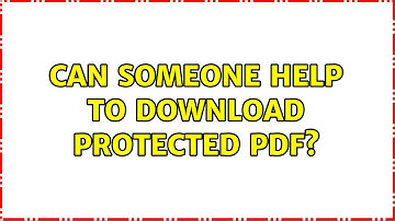 Can someone help to download protected pdf? (2 Solutions!!)