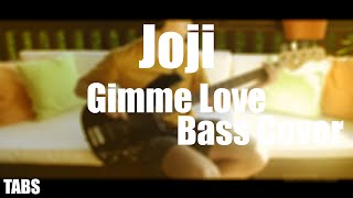 Video thumbnail of "Joji - Gimme Love Bass Cover with (+TABS)"