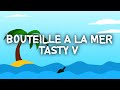 Bouteille a la mer  tasty v clip officiel