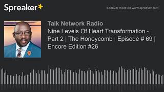 Nine Levels Of Heart Transformation - Part 2 | The Honeycomb | Episode # 69 | Encore Edition #26 (pa
