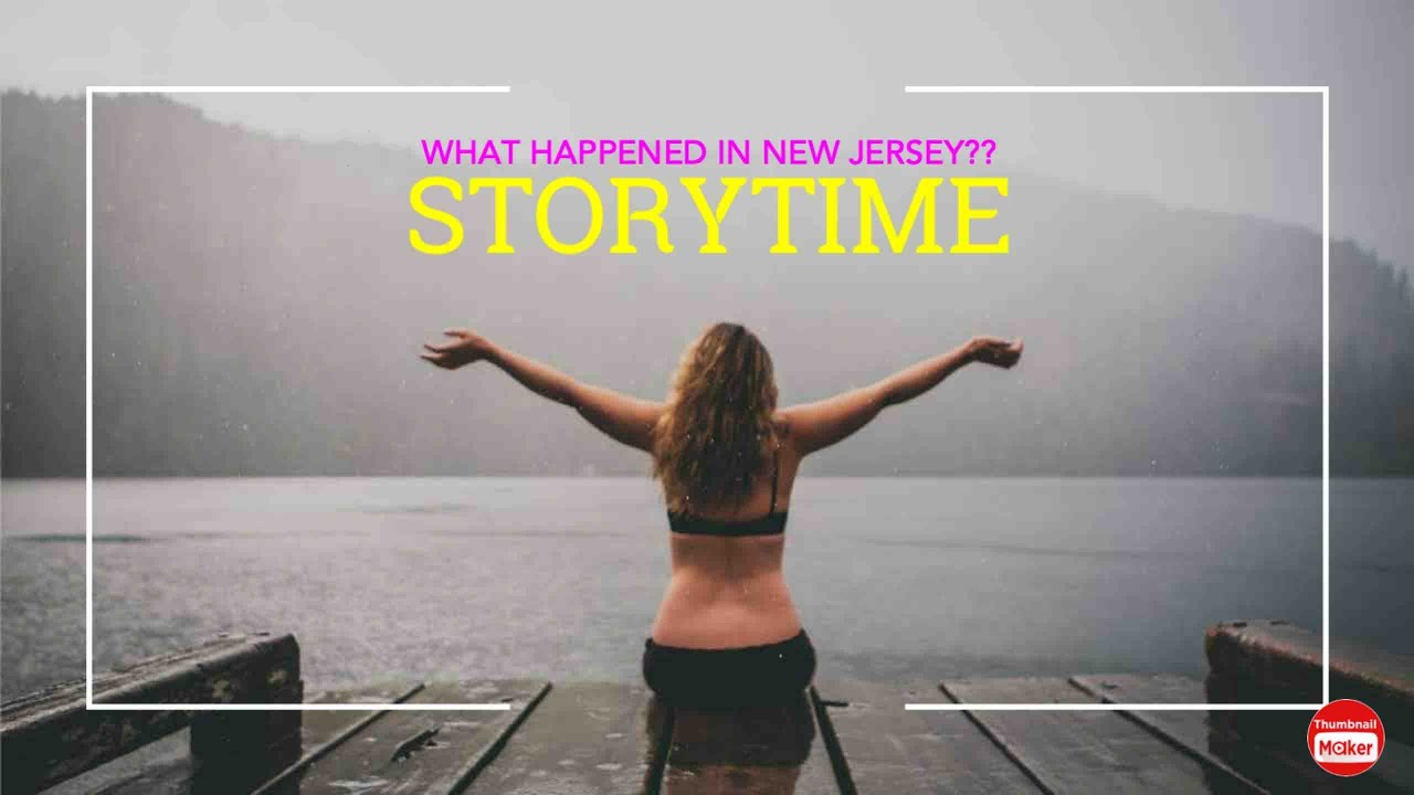 Storytime What Happened In New Jersey Youtube