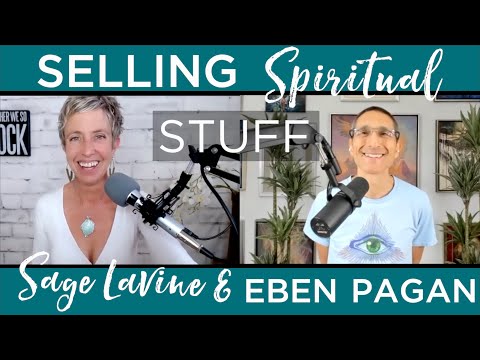 Selling Spiritual Stuff with Sage Lavine & Eben Pagan