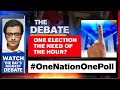 Is One Election The Need Of The Hour? | The Debate With Arnab Goswami