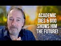 Academic Dies & God Shows Him the Future!