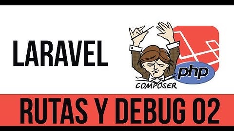 02 - Curso de Laravel 5.2 - Rutas y Debug