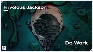 Frivolous Jackson - Do Work (Official Audio)