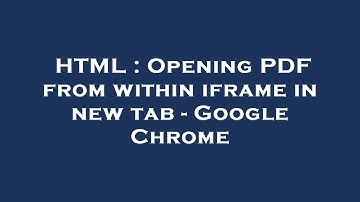 HTML : Opening PDF from within iframe in new tab - Google Chrome