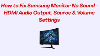 How to Fix Samsung Monitor No Sound - HDMI Audio Output, Source & Volume Settings