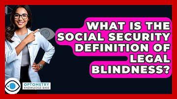 What Is The Social Security Definition Of Legal Blindness? - Optometry Knowledge Base
