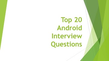 Top 20 Android Interview Questions