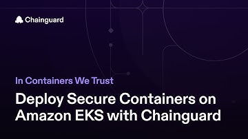 Deploy Secure Containers on Amazon EKS with Chainguard – AWS