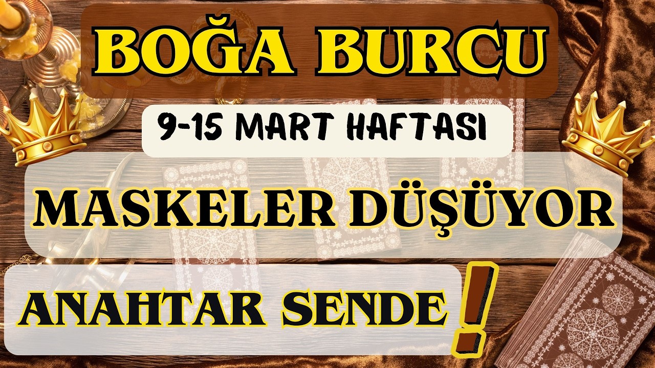 BOĞA BURCU 👑 HER KAPIYI AÇACAK ANAHTAR SENDE❗MASKELER DÜŞÜYOR❗ 🌸  9-15 MART HAFTASI 🌸
