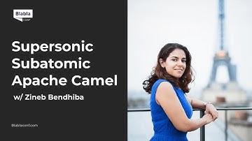 Supersonic Subatomic Apache Camel with Zineb Bendhiba | BlaBlaConf 2021 🇲🇦