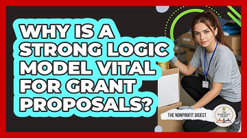 Why Is A Strong Logic Model Vital For Grant Proposals? - The Nonprofit Digest