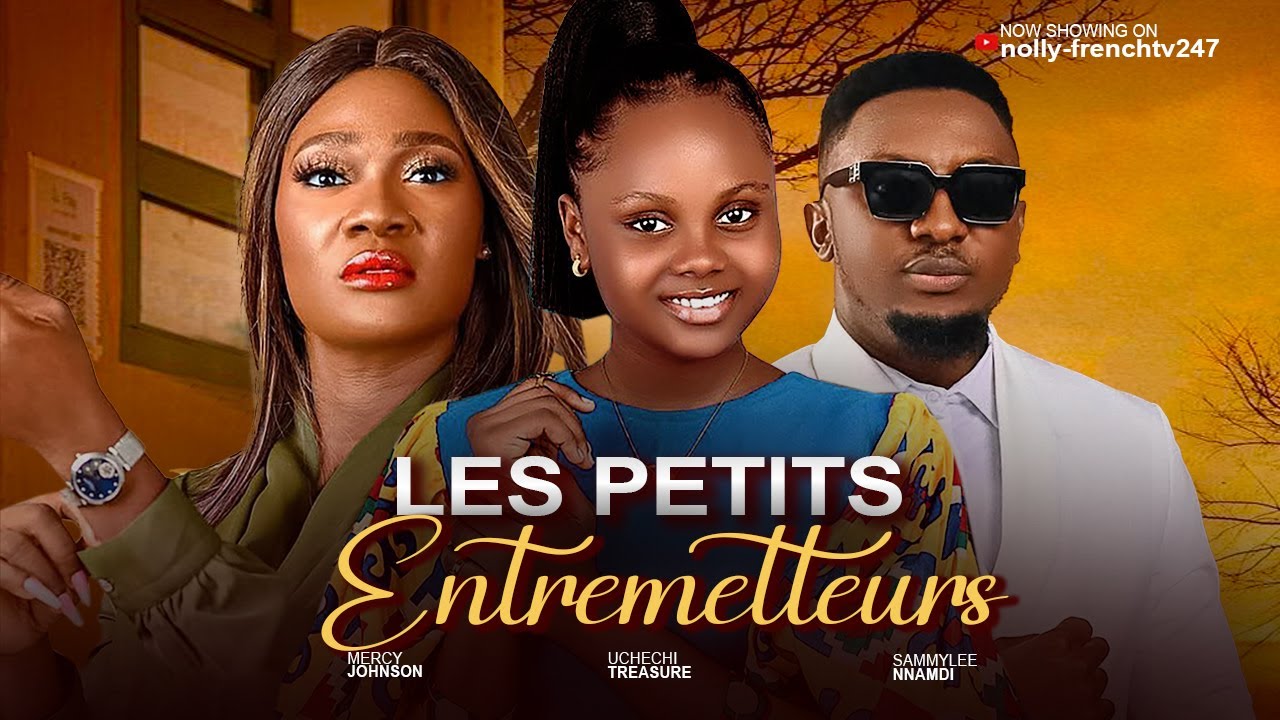 LES PETITS ENTEMETTEURS - Mercy Johnson, Uchechi Treasure 2025 film nigérian en français