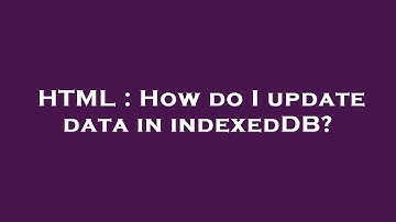 HTML : How do I update data in indexedDB?