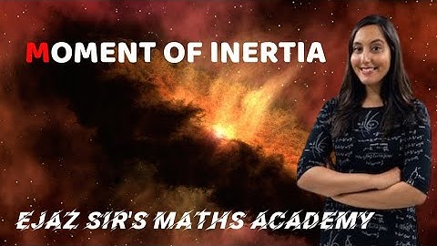 XII PHYSICS:ROTATIONAL DYNAMICS: MOMENT OF INERTIA PART-1 .ANSAR SIR EJAZ SIR