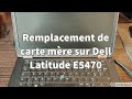 Changement de carte mère sur Dell Latitude E5470