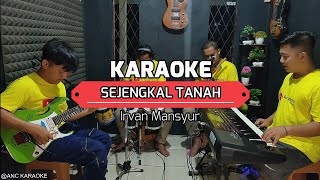 SEJENGKAL TANAH KARAOKE NADA COWOK Irvan Mansyur