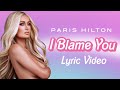 Paris Hilton - I Blame You (Official Lyric Video) | Paris Hilton