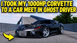I TOOK MY 1000HP CORVETTE TO A CAR MEET IN GHOST DRIVER! (INSANE)