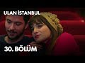 Ulan İstanbul 30. Bölüm - Full Bölüm