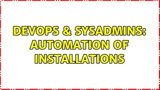 Famous DevOps & SysAdmins: Automation of installations (3 Solutions!!) Wealth