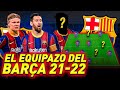 ASÍ SERÁ EL FC BARCELONA DE LA TEMPORADA 2021/22