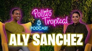 Por que tanta POLEMICA con Aly Sanchez - Podcast - Pollito Tropical