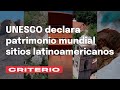 Unesco declara patrimonio mundial cinco sitios latinoamericanos  diario criterio