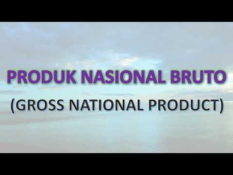 PRODUK NASIONAL BRUTO (PNB) / GROSS NATIONAL PRODUCT (GNP) - DEFINISI DAN CARA MENGHITUNGNYA