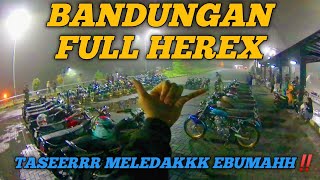 MALAM MINGGU BANDUNGAN FULL HEREX BOLO‼️BOLEH NGEGAS GA BOLEH PANAS🤪‼️